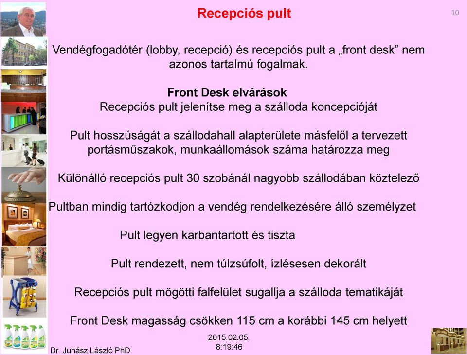 munkaállomások száma határozza meg Különálló recepciós pult 30 szobánál nagyobb szállodában köztelező Pultban mindig tartózkodjon a vendég rendelkezésére álló