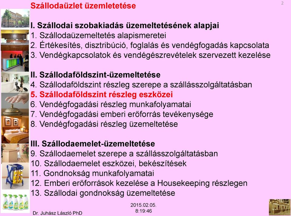 Szállodaföldszint részleg eszközei 6. Vendégfogadási részleg munkafolyamatai 7. Vendégfogadási emberi erőforrás tevékenysége 8. Vendégfogadási részleg üzemeltetése III.