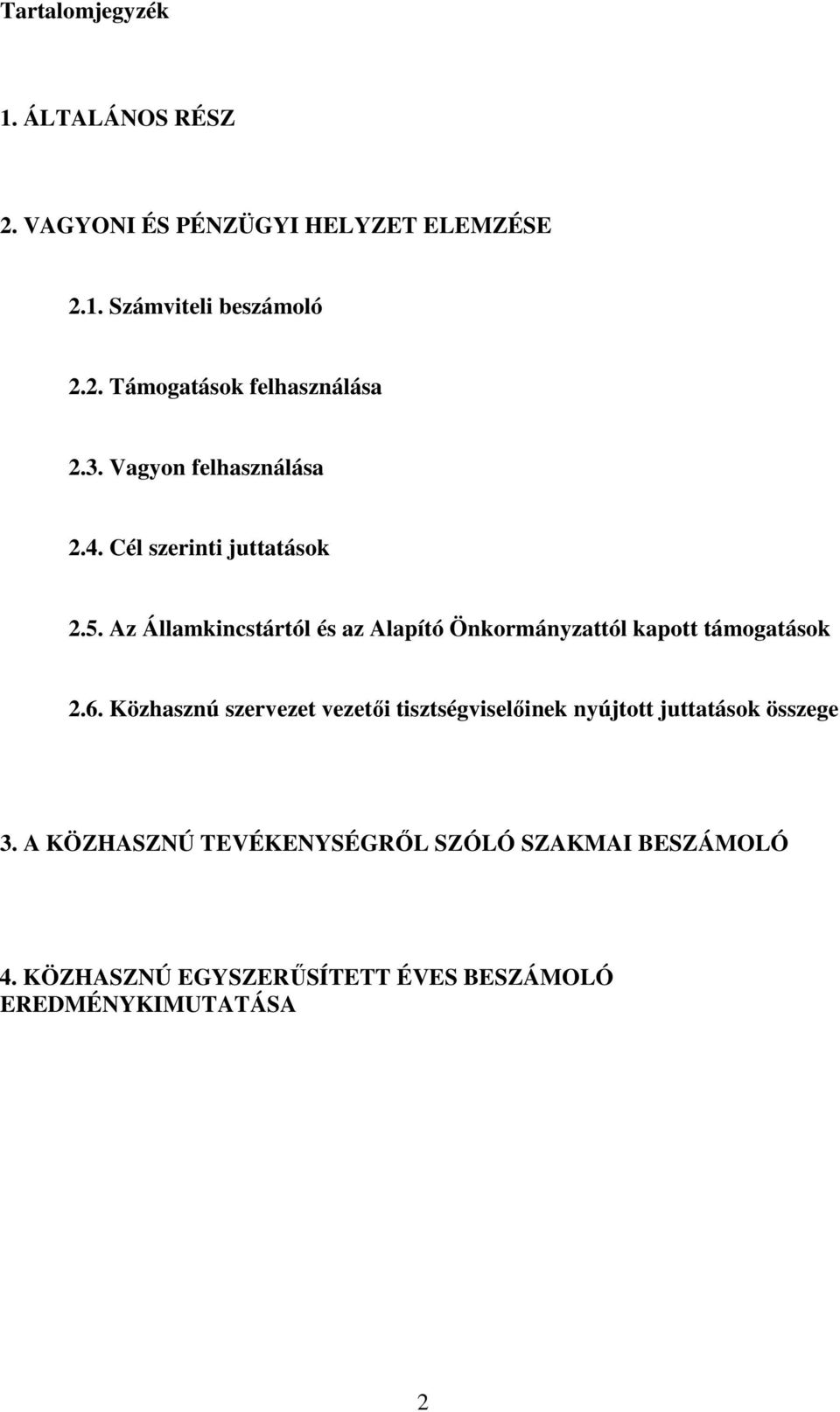 Az Államkincstártól és az Alapító Önkormányzattól kapott támogatások 2.6.