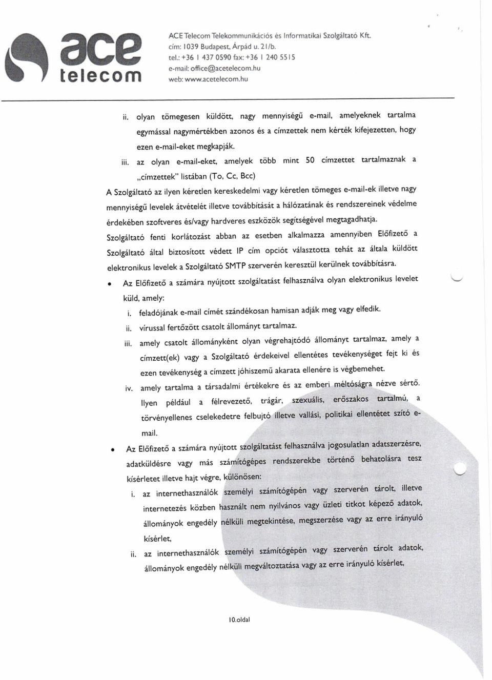 az olyan e-mail-eket, amelyek tobb mint 50 cimzettet tartalmaznak a,,cimzettek" listiban (To, Cc' Bcc) A Szolgiltat6 az ilyen k6retlen kereskedelmi vagy k6reden @meges e-mail'ek illewe nagy