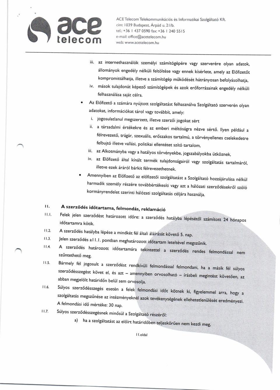 az internethasznil6k szem6lyi szdmitog6p6re vagy szerver6re olyan adatok, illominyok engedely n lkiili feltcilt6se vagy ennek kis6rlete, amely az El6fizet6t kompromitrilhatja, illewe a szimit6g6p