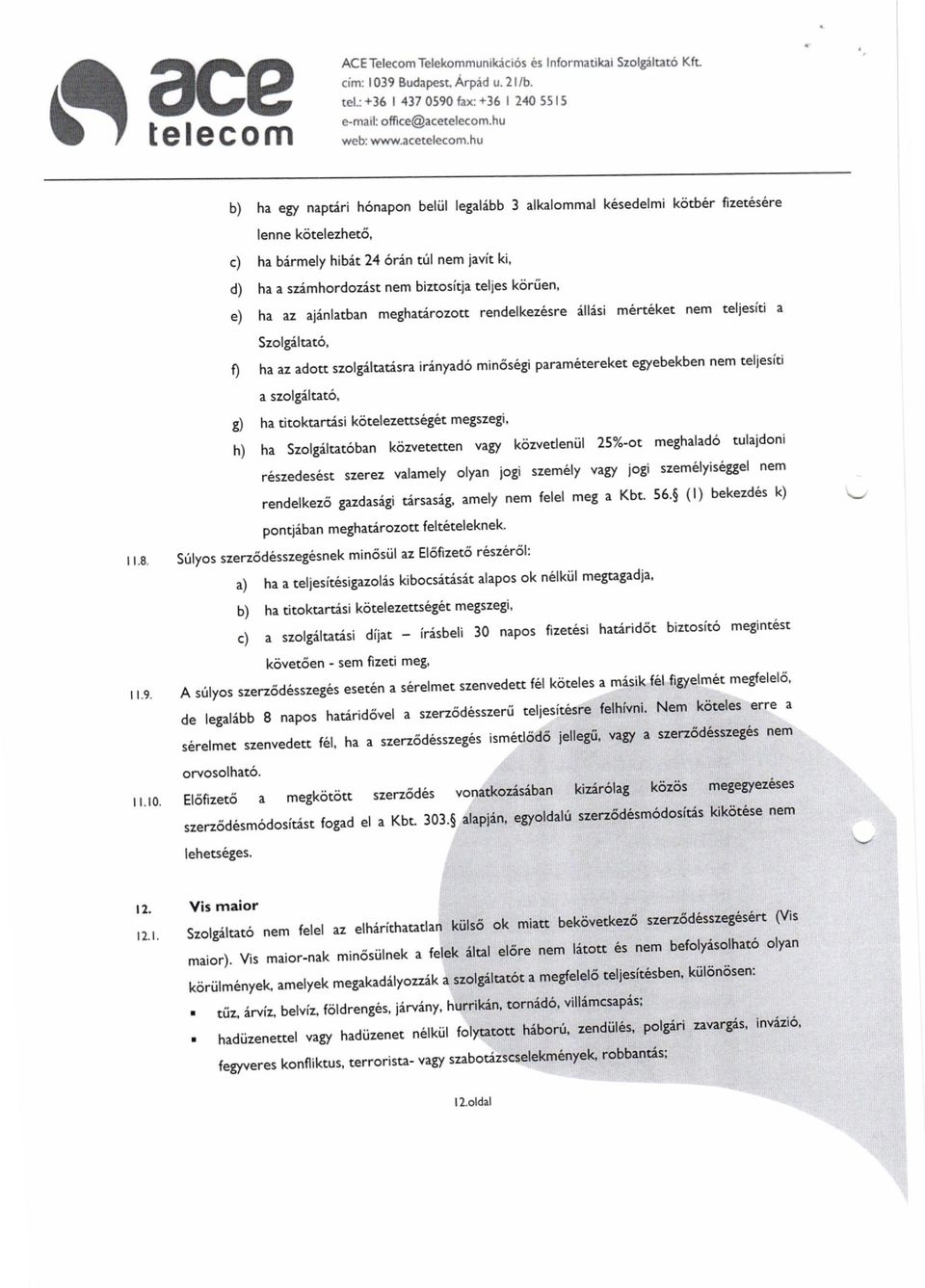 az aiinlatban megharirozott rendelkez6sre illisi m6rt6ket nem teliesid a SzolSiltat6, f) ha az adott szolgiltarisra irdnyad6 min6s6gi param6tereket egyebekben nem teliesiti a szolgdltat6, g) ha