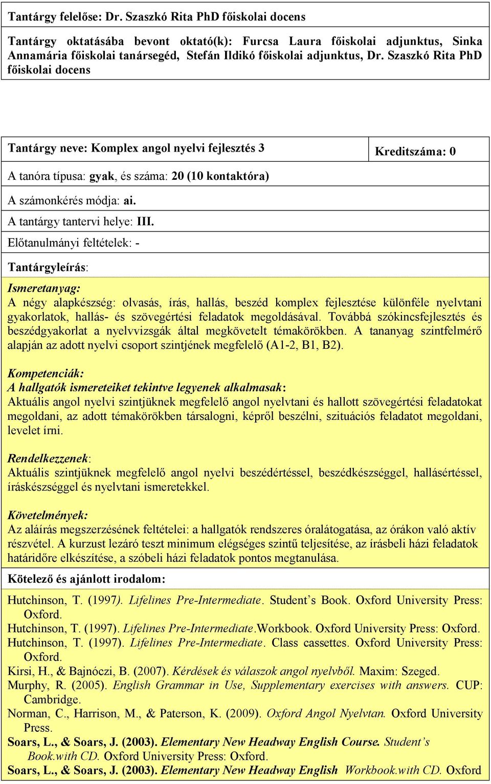 3 Kreditszáma: 0 A tantárgy tantervi helye: III. Hutchinson, T.