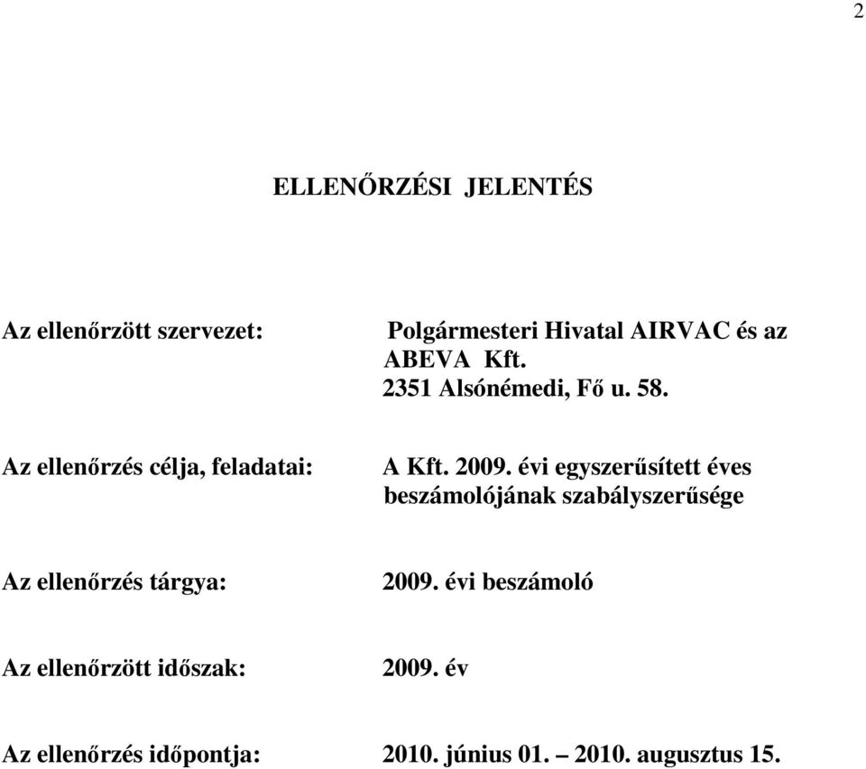 évi egyszerősített éves beszámolójának szabályszerősége Az ellenırzés tárgya: 2009.