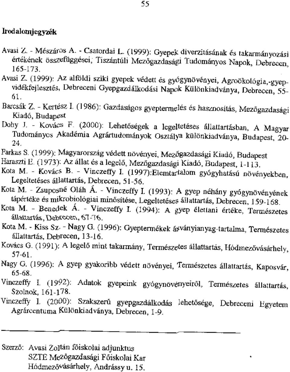 (1999): Az alfaldi sziki gyepek vedett es gyogytkivenyei, Agrook-ologia,-gyepvidekfej1eszte5, Debreceni Gyepgazdalkodasi Napok KEilonkiadvanya, Debrecen, 55-61 Barcsik - Kert6sz I.