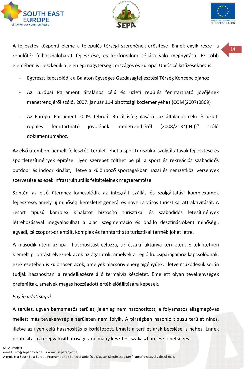 Európai Parlament általános célú és üzleti repülés fenntartható jövőjének menetrendjéről szóló, 2007. január 11-i bizottsági közleményéhez (COM(2007)0869) - Az Európai Parlament 2009.