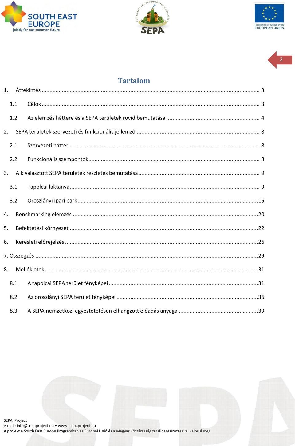 A kiválasztott SEPA területek részletes bemutatása... 9 3.1 Tapolcai laktanya... 9 3.2 Oroszlányi ipari park...15 4. Benchmarking elemzés...20 5.