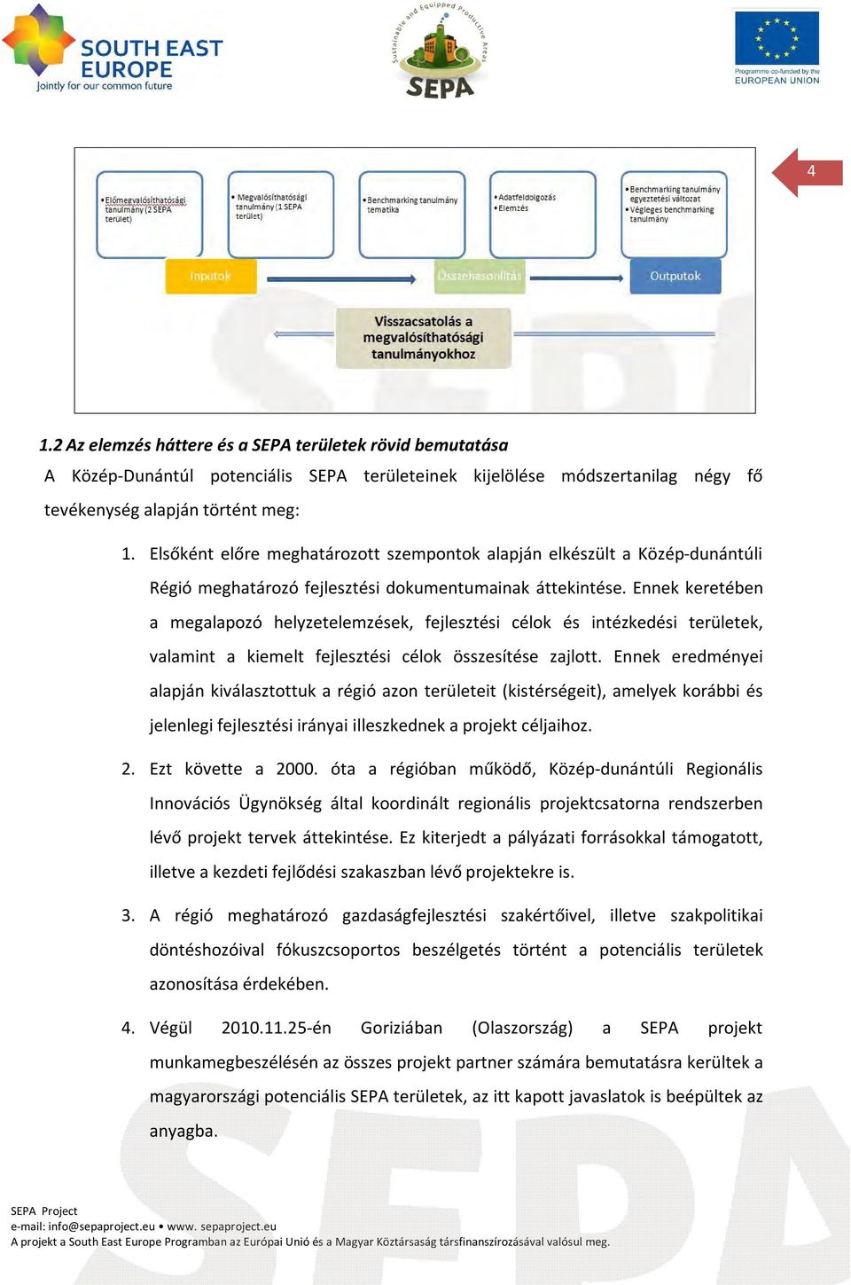 Ennek keretében a megalapozó helyzetelemzések, fejlesztési célok és intézkedési területek, valamint a kiemelt fejlesztési célok összesítése zajlott.