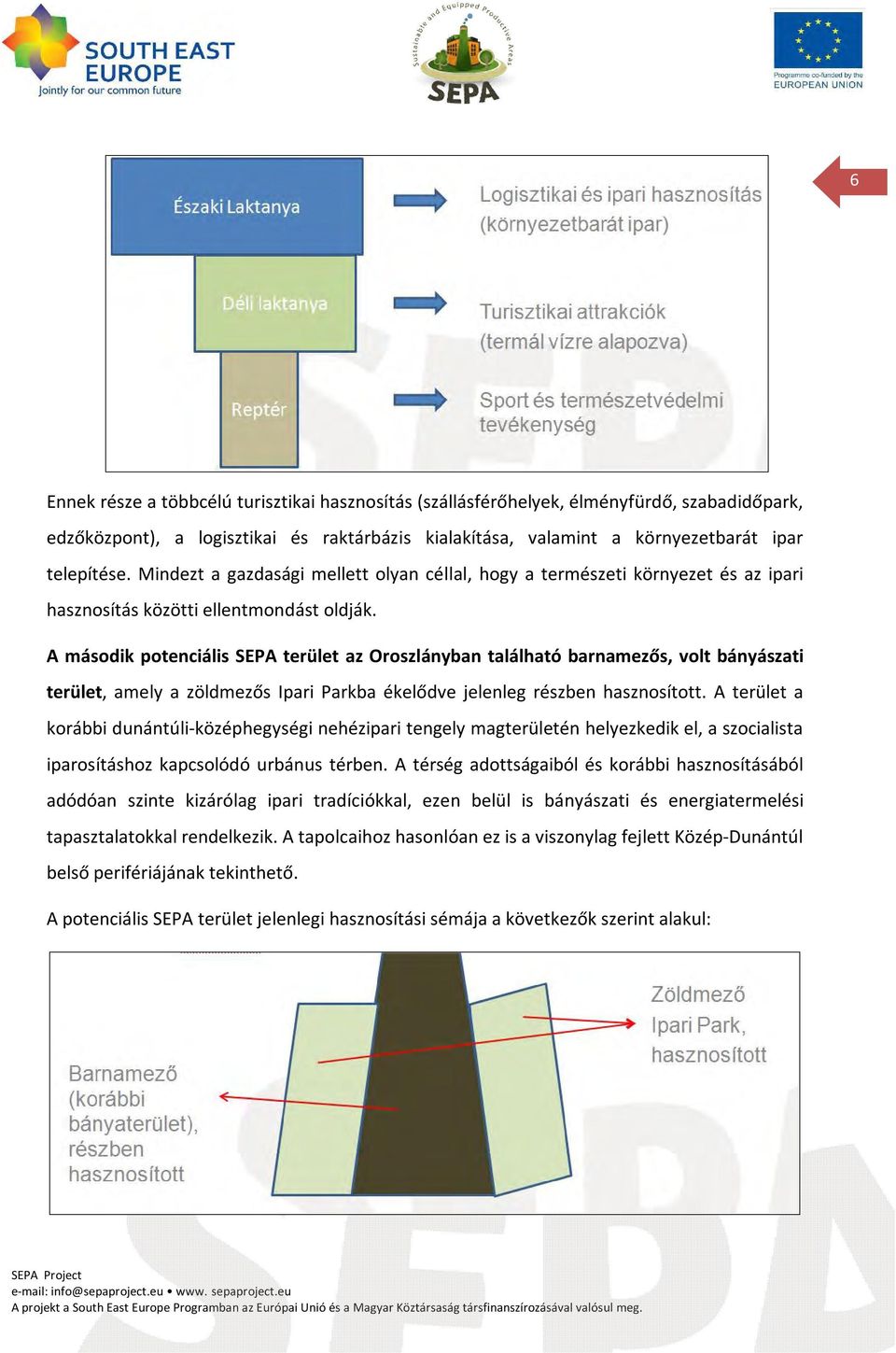 A második potenciális SEPA terület az Oroszlányban található barnamezős, volt bányászati terület, amely a zöldmezős Ipari Parkba ékelődve jelenleg részben hasznosított.