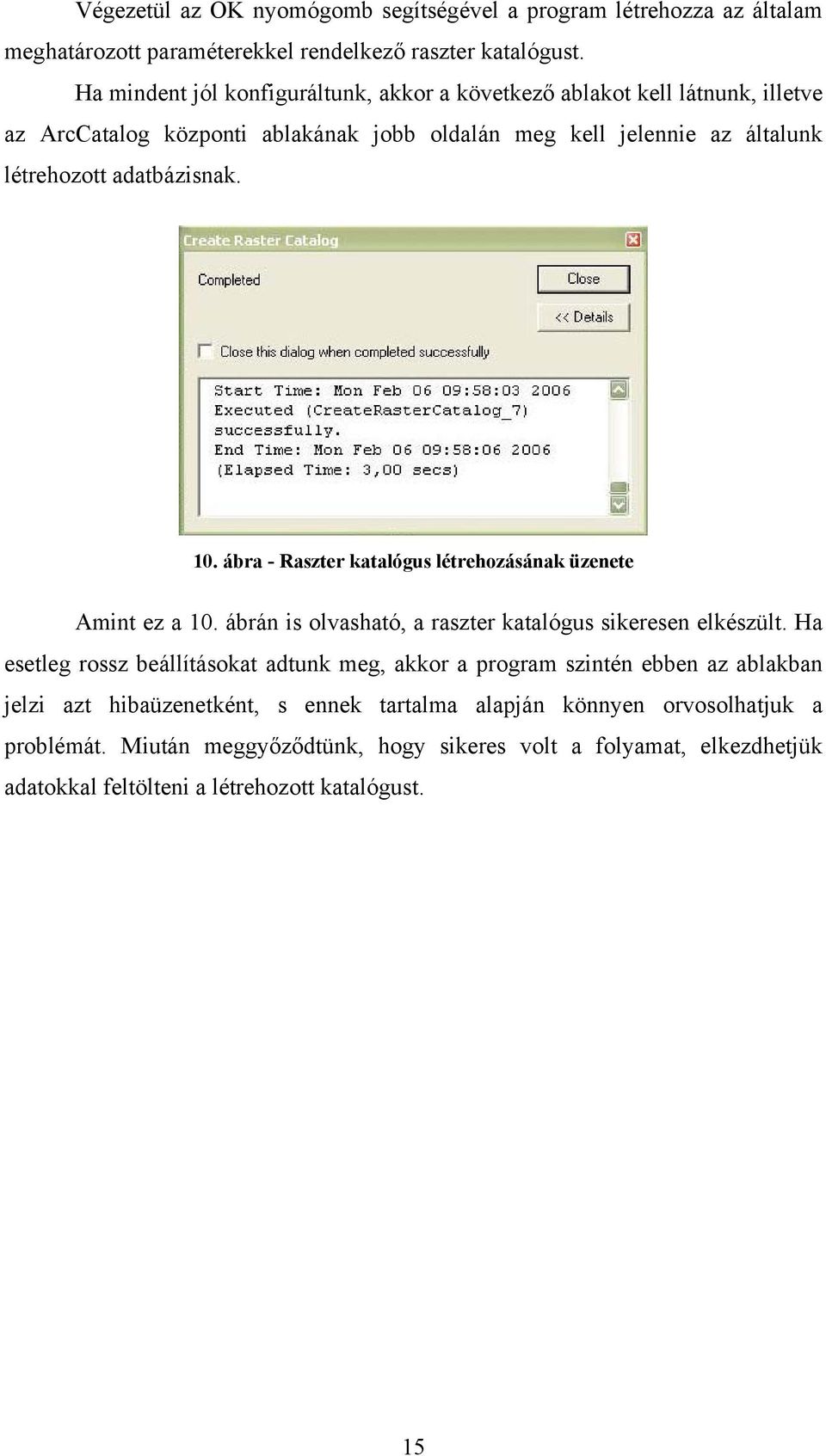 10. ábra - Raszter katalógus létrehozásának üzenete Amint ez a 10. ábrán is olvasható, a raszter katalógus sikeresen elkészült.