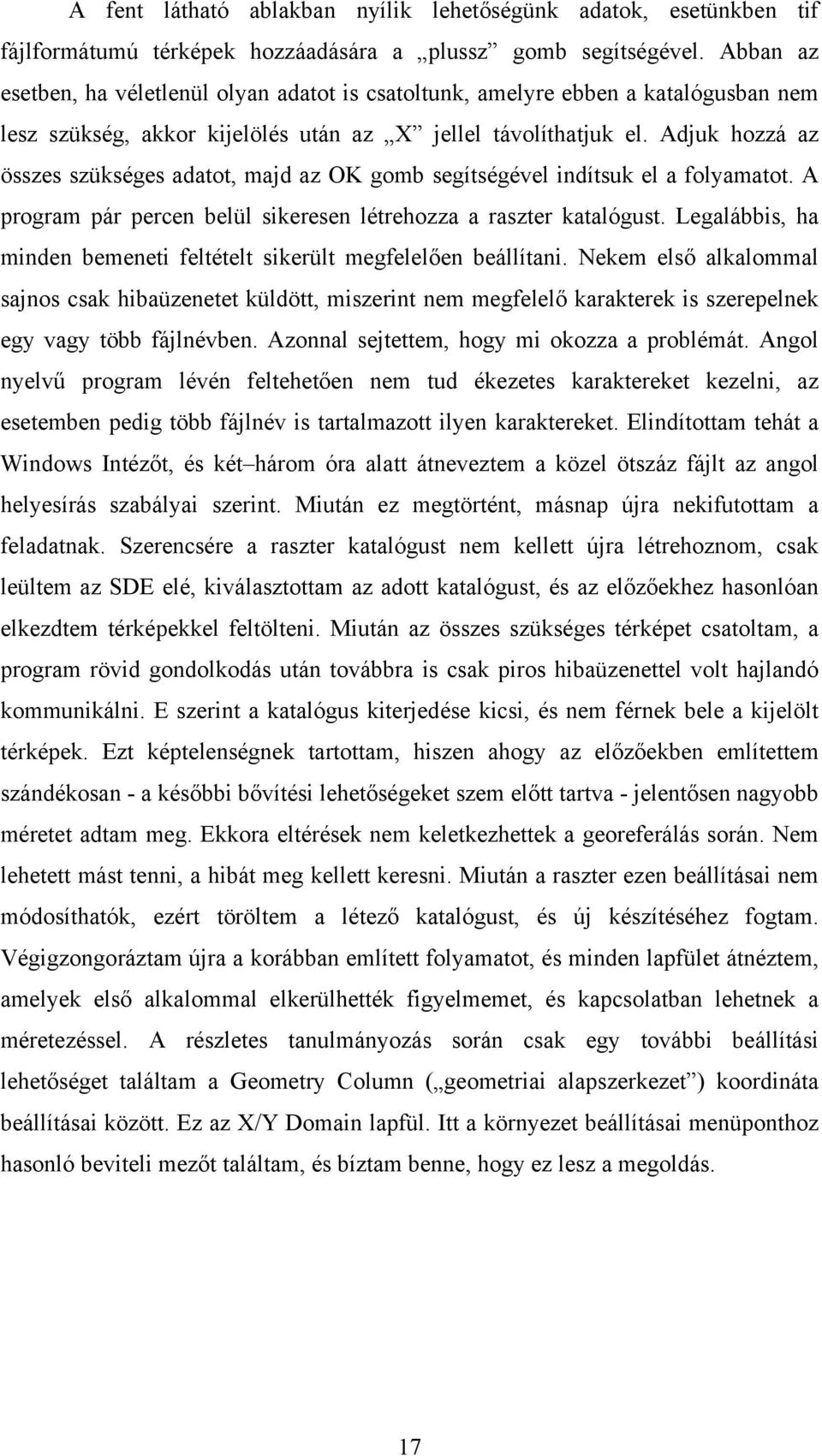 Adjuk hozzá az összes szükséges adatot, majd az OK gomb segítségével indítsuk el a folyamatot. A program pár percen belül sikeresen létrehozza a raszter katalógust.