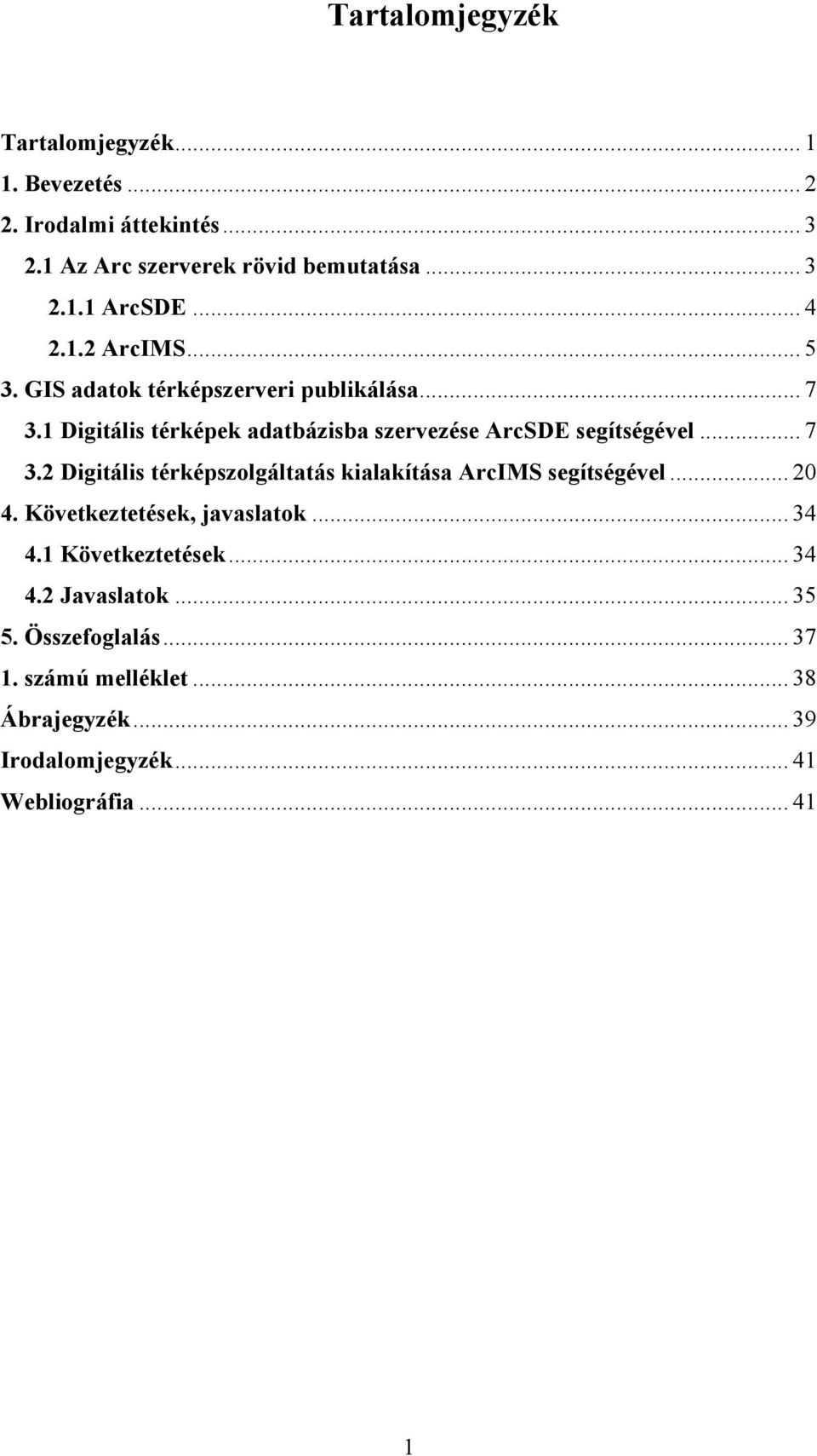 .. 7 3.2 Digitális térképszolgáltatás kialakítása ArcIMS segítségével... 20 4. Következtetések, javaslatok... 34 4.1 Következtetések.