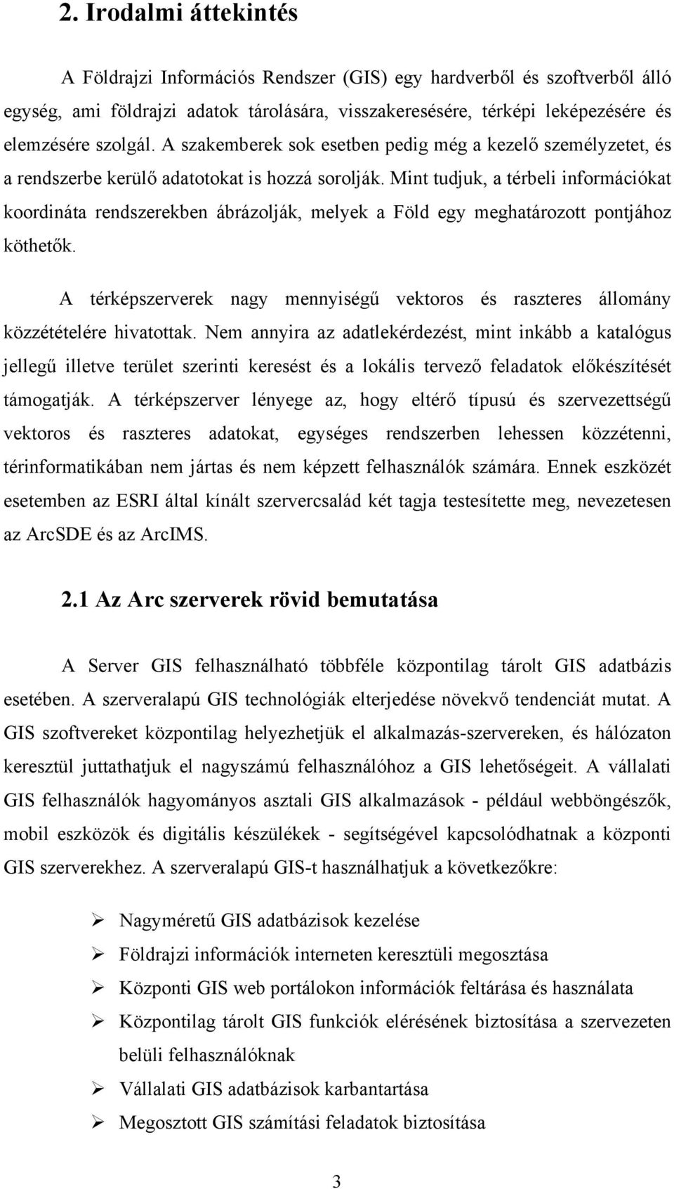 Mint tudjuk, a térbeli információkat koordináta rendszerekben ábrázolják, melyek a Föld egy meghatározott pontjához köthetők.