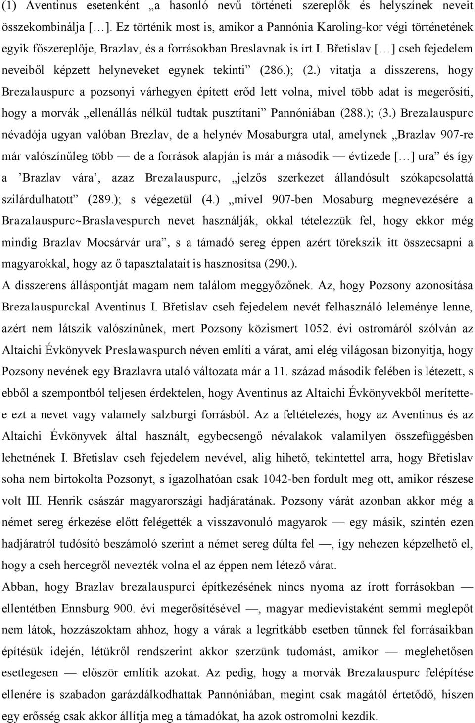 Břetislav [ ] cseh fejedelem neveiből képzett helyneveket egynek tekinti (286.); (2.