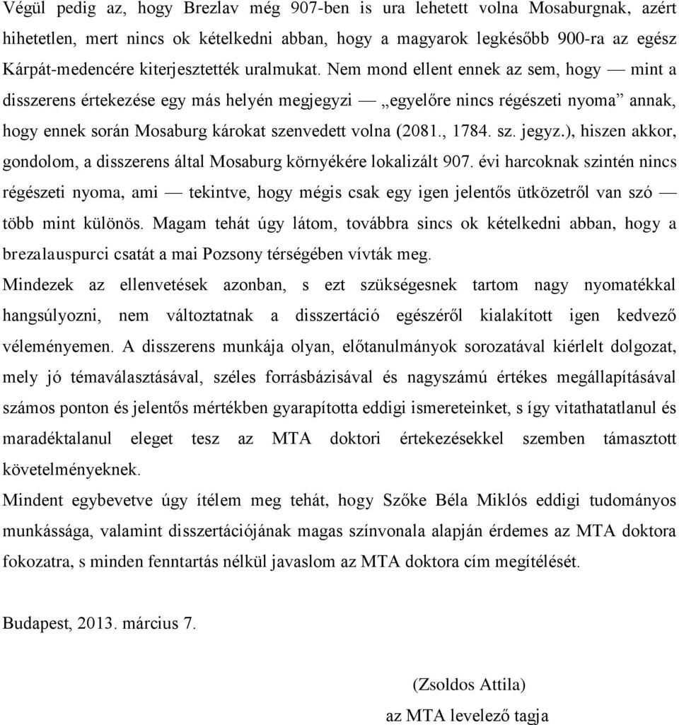 Nem mond ellent ennek az sem, hogy mint a disszerens értekezése egy más helyén megjegyzi egyelőre nincs régészeti nyoma annak, hogy ennek során Mosaburg károkat szenvedett volna (2081., 1784. sz. jegyz.