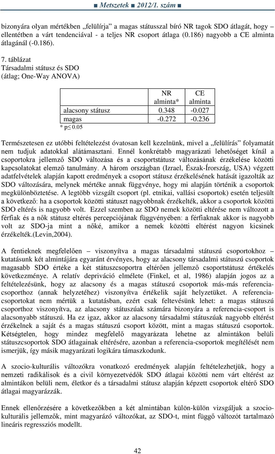 05 Természetesen ez utóbbi feltételezést óvatosan kell kezelnünk, mivel a felülírás folyamatát nem tudjuk adatokkal alátámasztani.