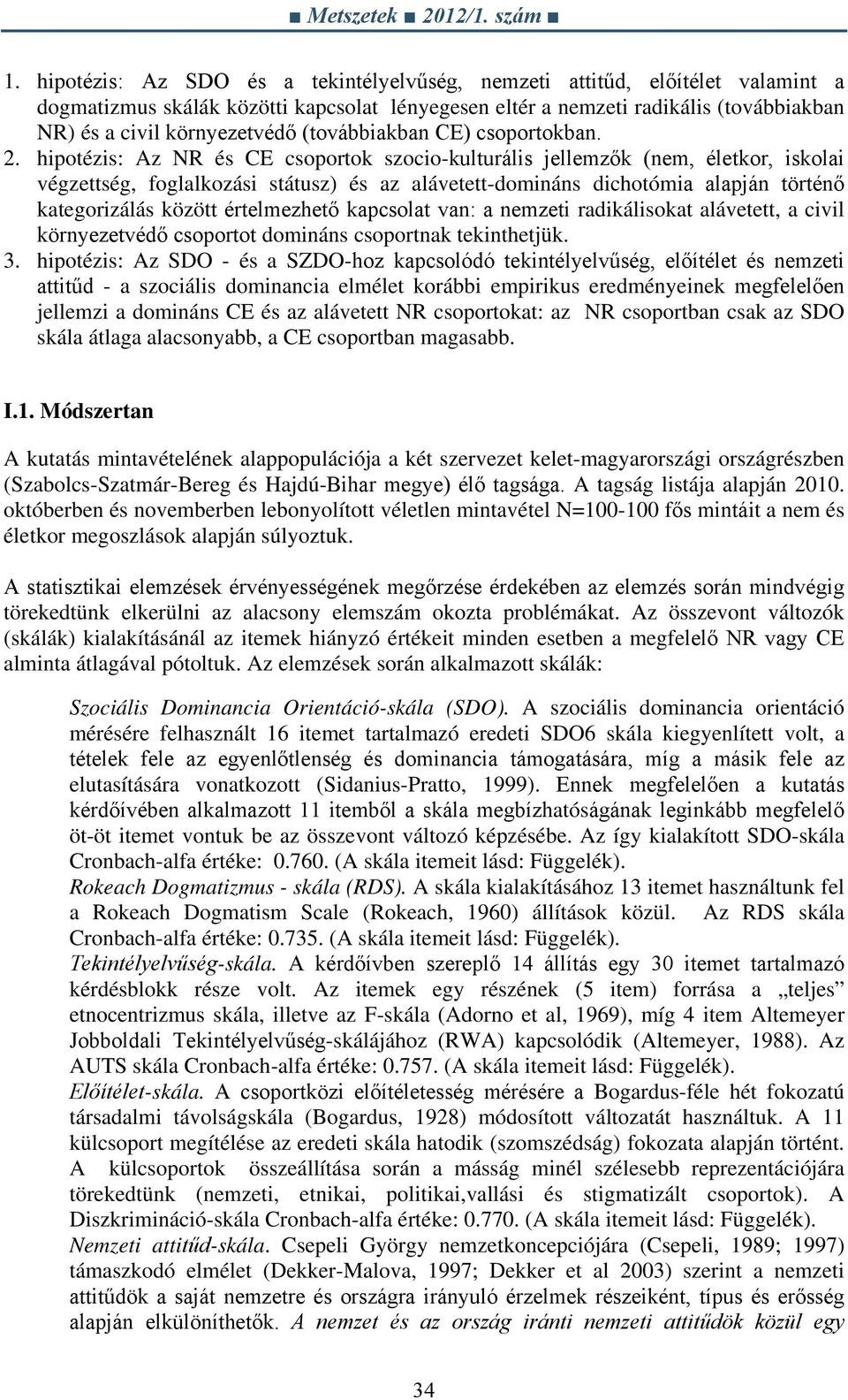 hipotézis: Az NR és CE csoportok szocio-kulturális jellemzők (nem, életkor, iskolai végzettség, foglalkozási státusz) és az alávetett-domináns dichotómia alapján történő kategorizálás között