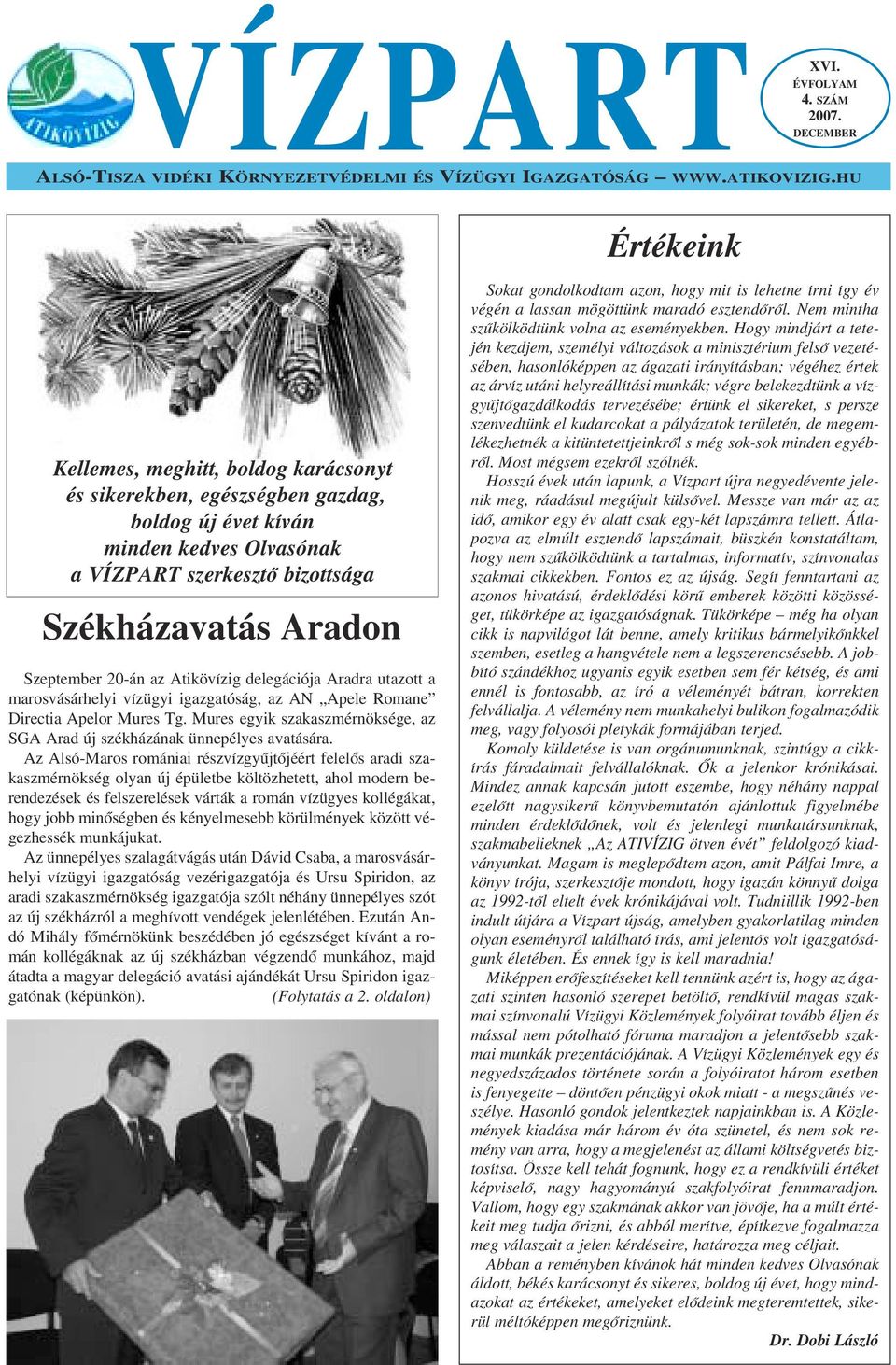 az Atikövízig delegációja Aradra utazott a marosvásárhelyi vízügyi igazgatóság, az AN Apele Romane Directia Apelor Mures Tg.