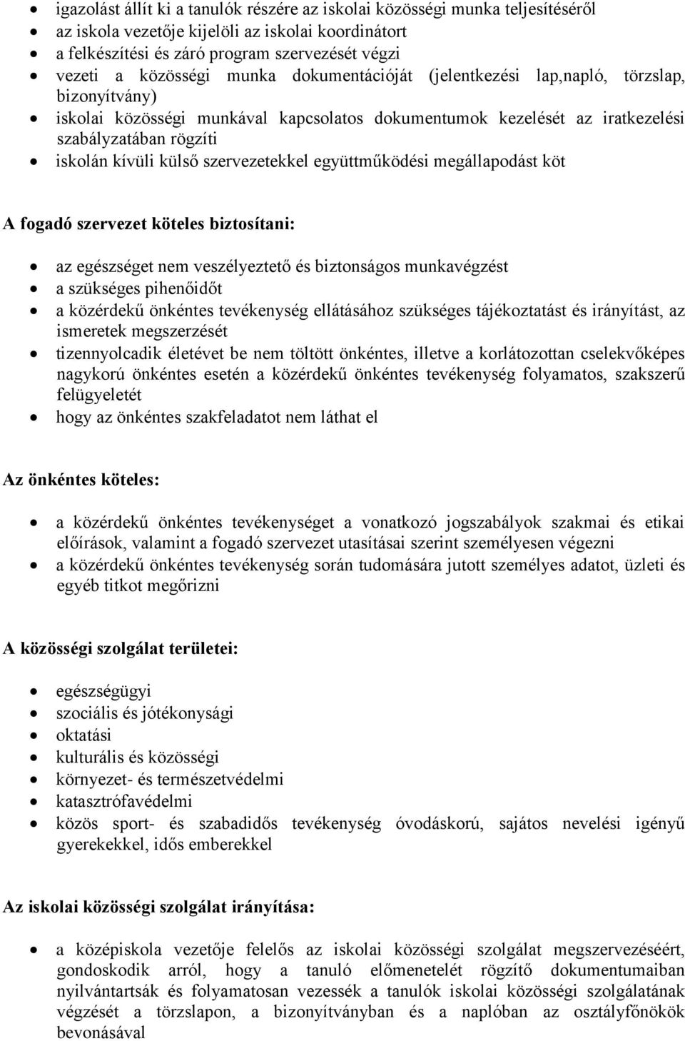 szervezetekkel együttműködési megállapodást köt A fogadó szervezet köteles biztosítani: az egészséget nem veszélyeztető és biztonságos munkavégzést a szükséges pihenőidőt a közérdekű önkéntes