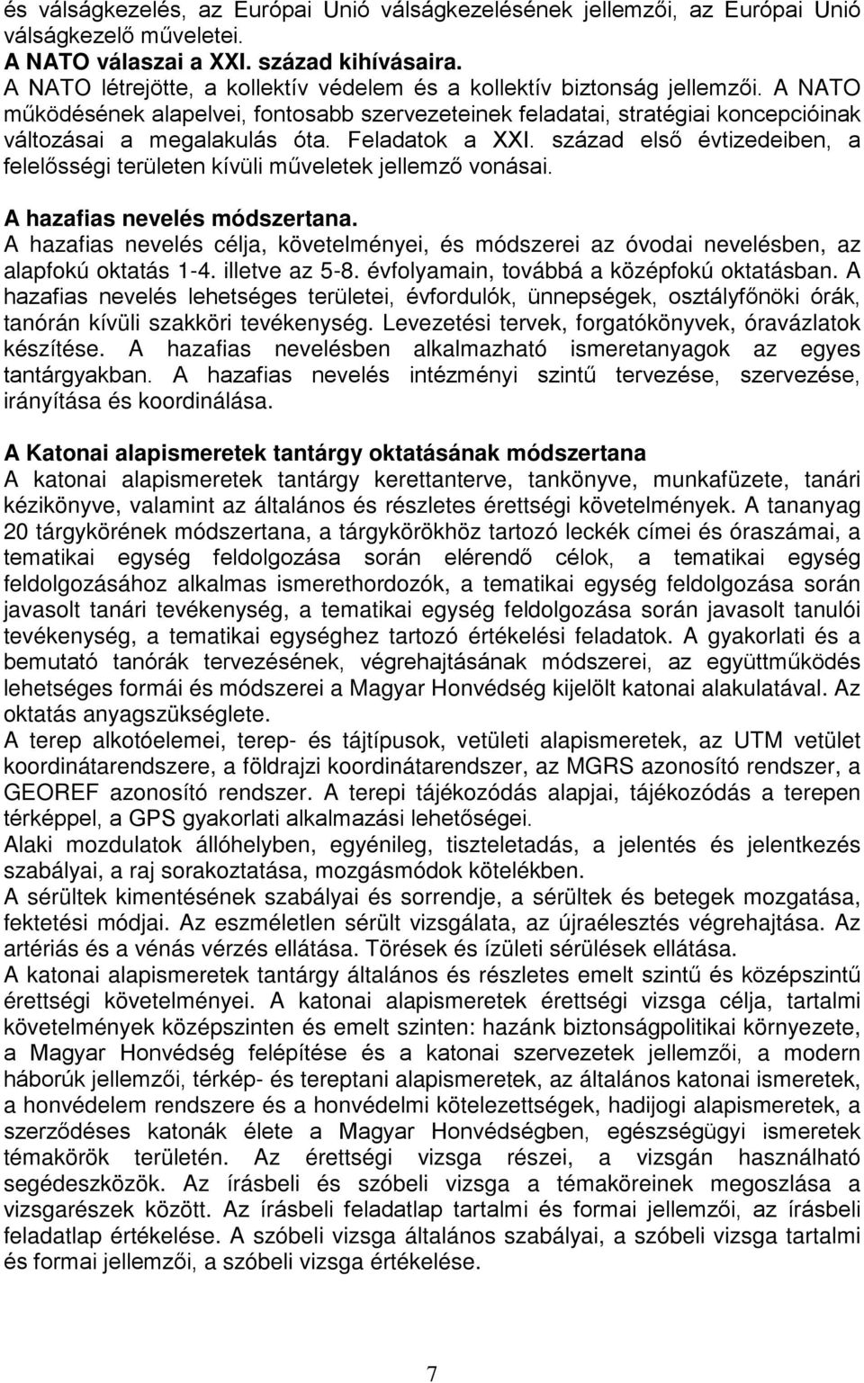 Feladatok a XXI. század első évtizedeiben, a felelősségi területen kívüli műveletek jellemző vonásai. A hazafias nevelés módszertana.