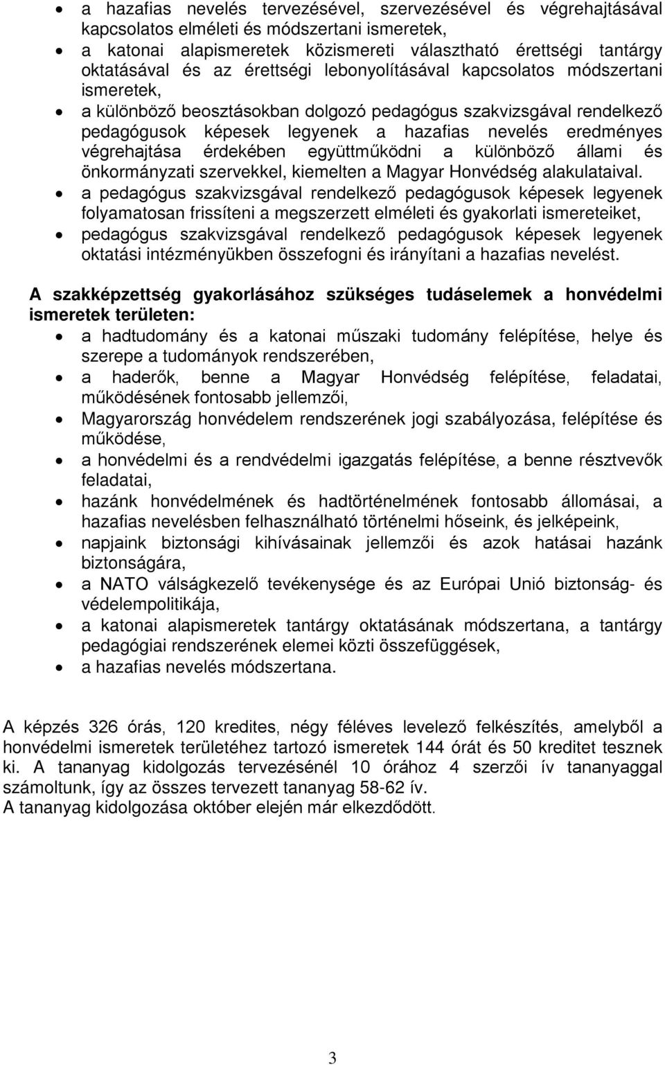 végrehajtása érdekében együttműködni a különböző állami és önkormányzati szervekkel, kiemelten a Magyar Honvédség alakulataival.