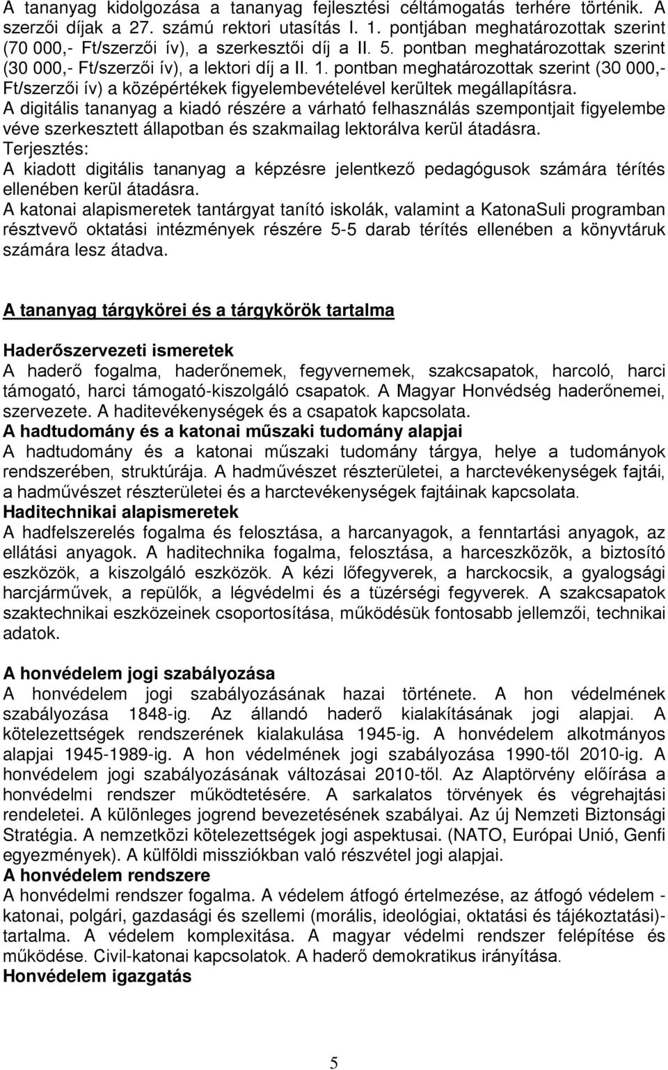 pontban meghatározottak szerint (30 000, Ft/szerzői ív) a középértékek figyelembevételével kerültek megállapításra.