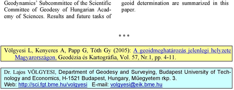 Völgyesi L, Kenyeres A, Papp G, Tóth Gy (2005): A geoidmeghatározás jelenlegi helyzete Magyarországon. Geodézia és Kartográfia, Vol.