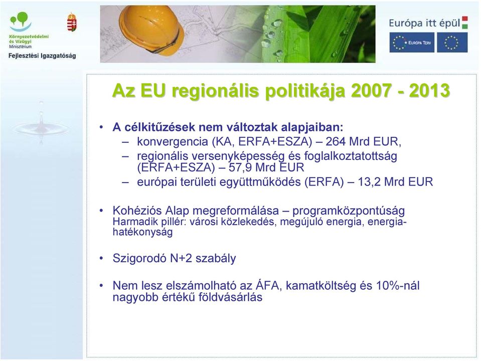 13,2 Mrd EUR Kohéziós Alap megreformálása programközpontúság Harmadik pillér: városi közlekedés, megújuló energia,