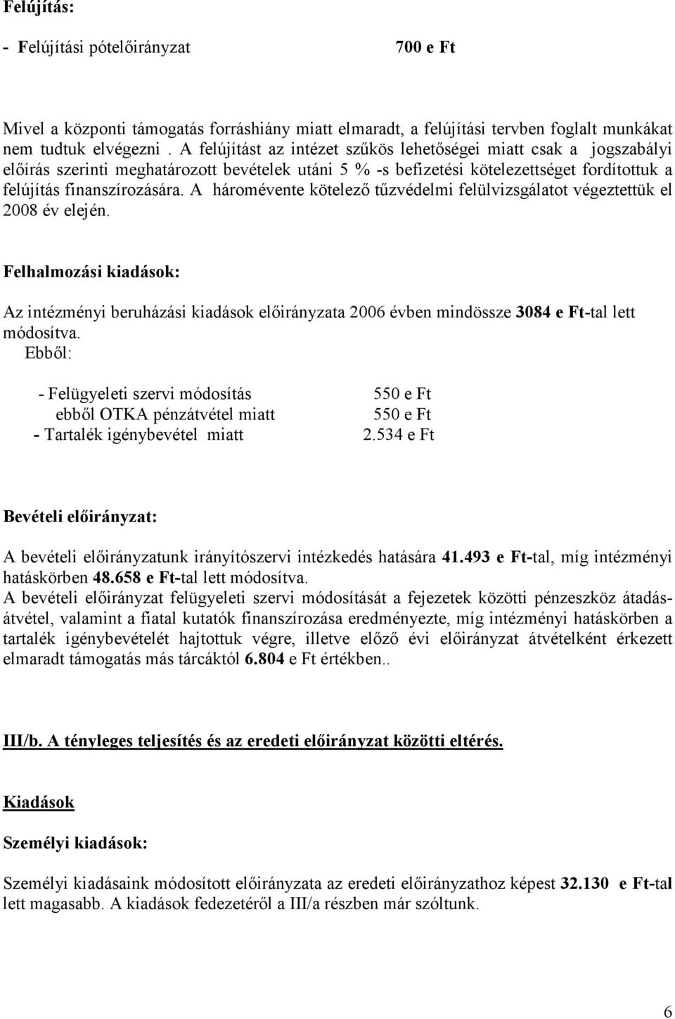 A háromévente kötelezı tőzvédelmi felülvizsgálatot végeztettük el 2008 év elején.