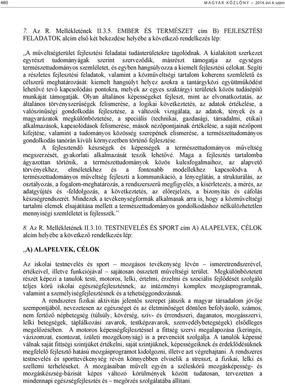 A kialakított szerkezet egyrészt tudományágak szerint szerveződik, másrészt támogatja az egységes természettudományos szemléletet, és egyben hangsúlyozza a kiemelt fejlesztési célokat.