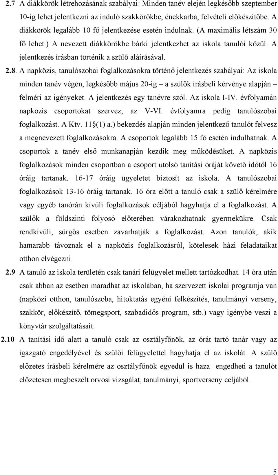 A jelentkezés írásban történik a szülő aláírásával. 2.8.