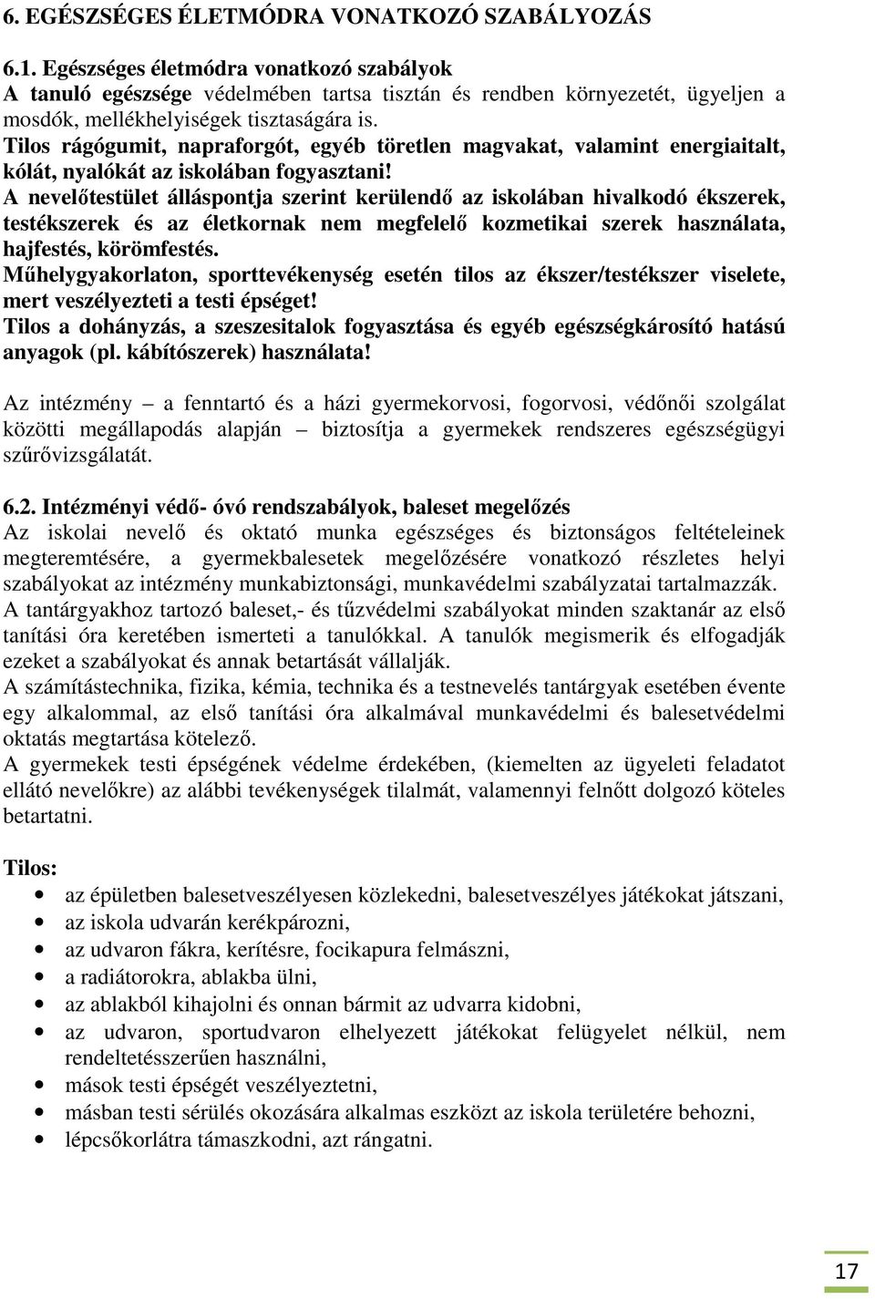 Tilos rágógumit, napraforgót, egyéb töretlen magvakat, valamint energiaitalt, kólát, nyalókát az iskolában fogyasztani!