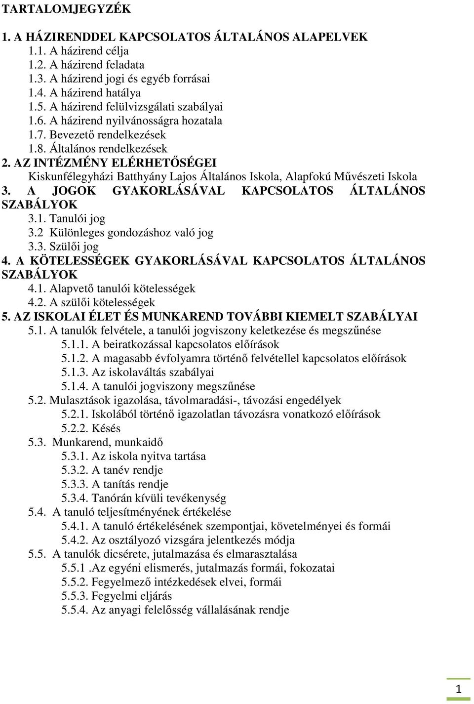 AZ INTÉZMÉNY ELÉRHETŐSÉGEI Kiskunfélegyházi Batthyány Lajos Általános Iskola, Alapfokú Művészeti Iskola 3. A JOGOK GYAKORLÁSÁVAL KAPCSOLATOS ÁLTALÁNOS SZABÁLYOK 3.1. Tanulói jog 3.