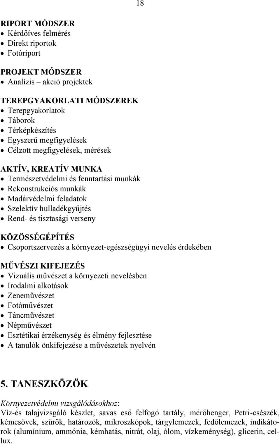 KÖZÖSSÉGÉPÍTÉS Csoportszervezés a környezet-egészségügyi nevelés érdekében MŰVÉSZI KIFEJEZÉS Vizuális művészet a környezeti nevelésben Irodalmi alkotások Zeneművészet Fotóművészet Táncművészet