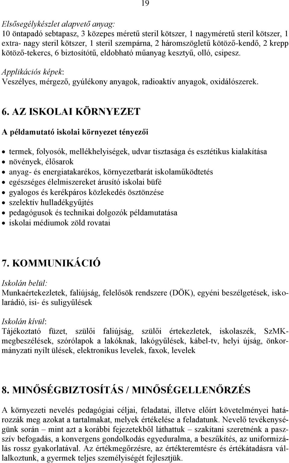 biztosítótű, eldobható műanyag kesztyű, olló, csipesz. Applikációs képek: Veszélyes, mérgező, gyúlékony anyagok, radioaktív anyagok, oxidálószerek. 6.