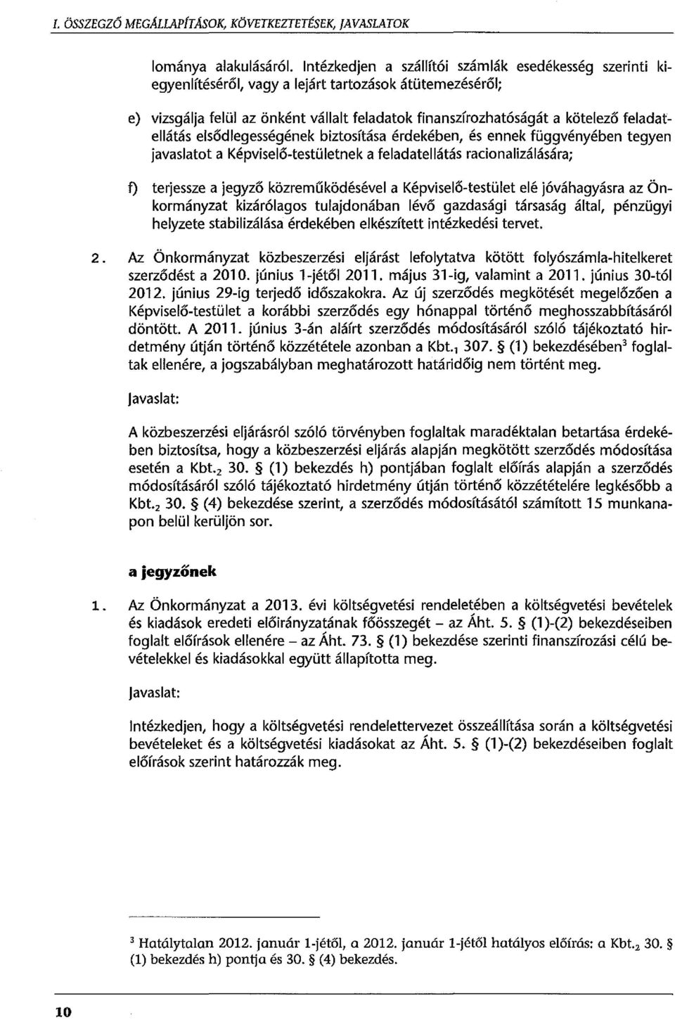 esődegességének biztosítása érdekében, és ennek függvényében tegyen javasatot a Képviseő-testüetnek a feadateátás racionaizáására; f) terjessze a jegyző közremí:íködéséve a Képviseő-testüet eé