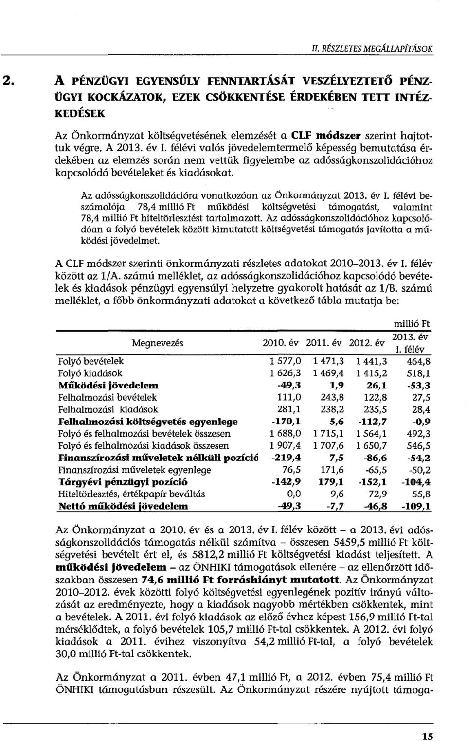 A 2013. év. féévi vaós jövedeemtermeő képesség bemutatása érdekében az eemzés során nem vettük figyeembe az adósságkonszoidációhoz kapcsoódó bevéteeket és kiadásokat.