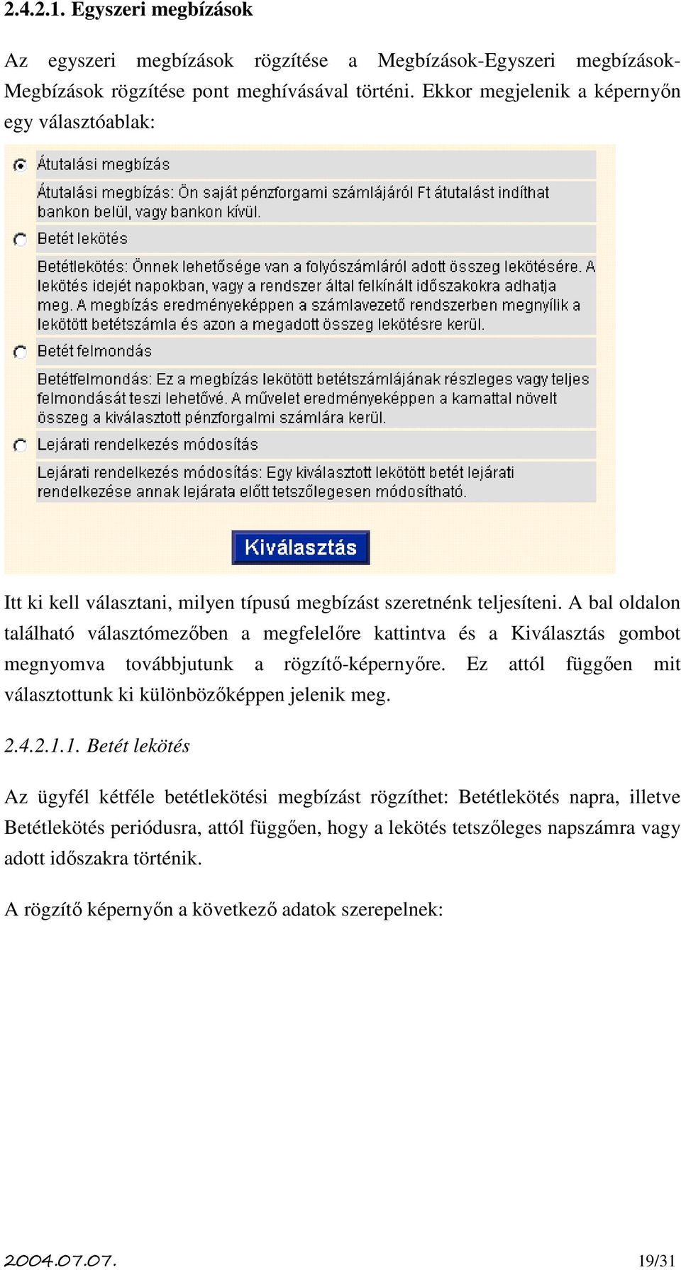 A bal oldalon található választómezőben a megfelelőre kattintva és a Kiválasztás gombot megnyomva továbbjutunk a rögzítő-képernyőre.