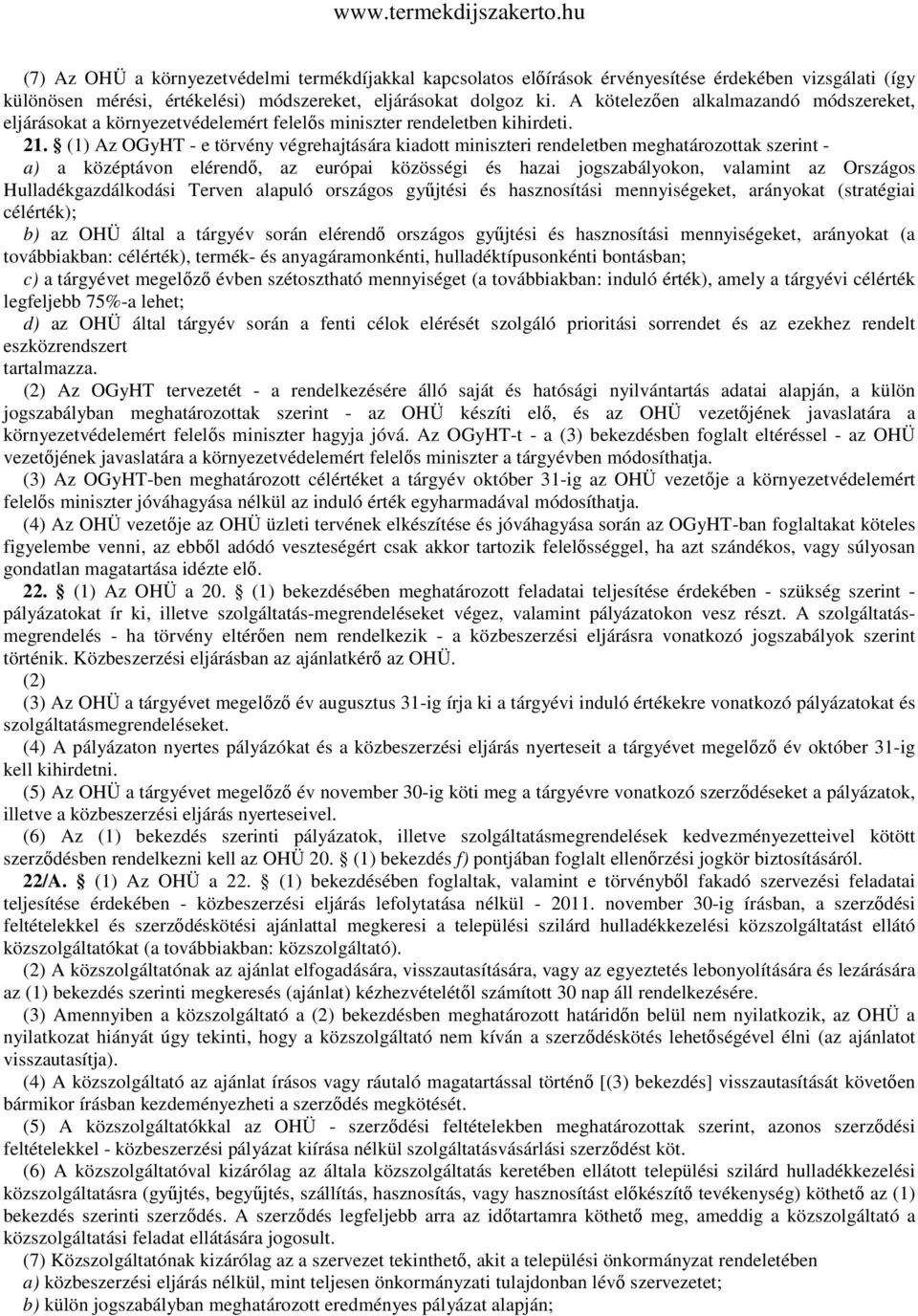 (1) Az OGyHT - e törvény végrehajtására kiadott miniszteri rendeletben meghatározottak szerint - a) a középtávon elérendő, az európai közösségi és hazai jogszabályokon, valamint az Országos