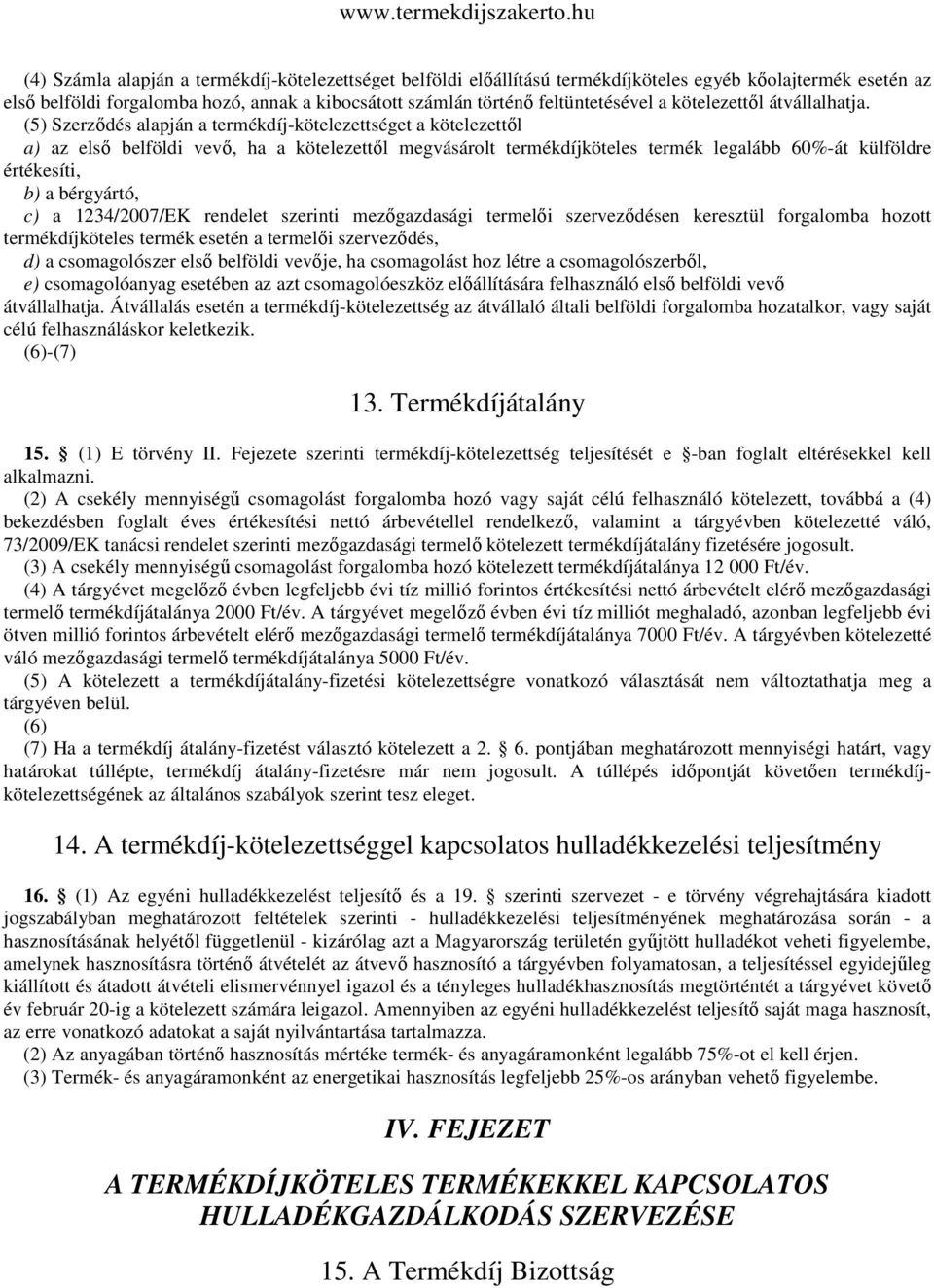 (5) Szerződés alapján a termékdíj-kötelezettséget a kötelezettől a) az első belföldi vevő, ha a kötelezettől megvásárolt termékdíjköteles termék legalább 60%-át külföldre értékesíti, b) a bérgyártó,