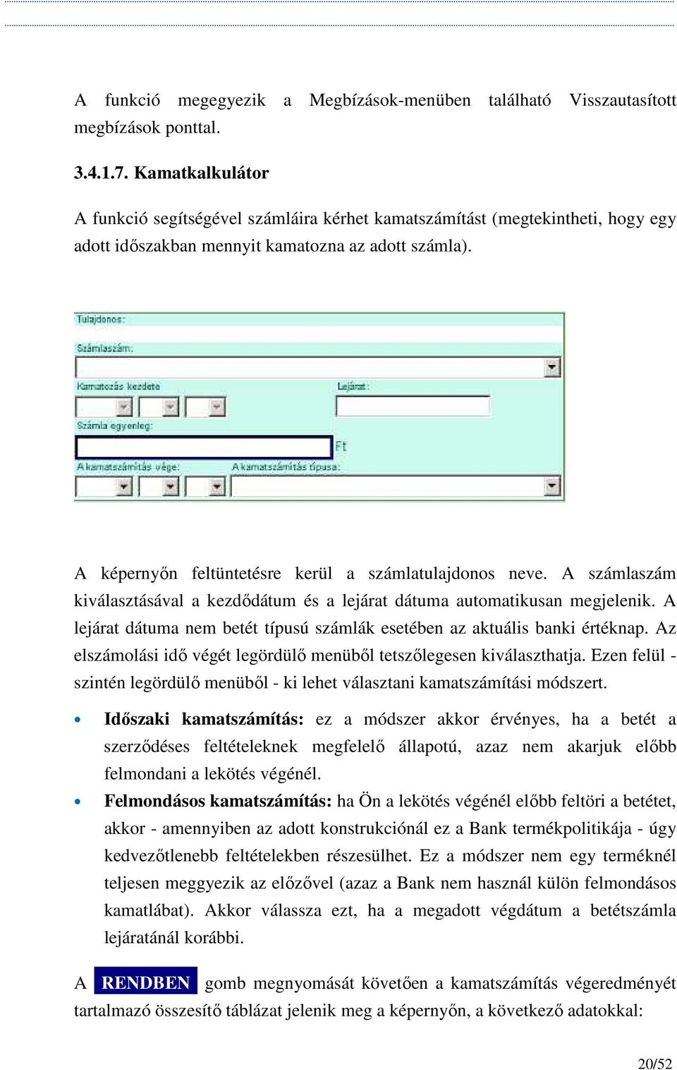 A képernyın feltüntetésre kerül a számlatulajdonos neve. A számlaszám kiválasztásával a kezdıdátum és a lejárat dátuma automatikusan megjelenik.