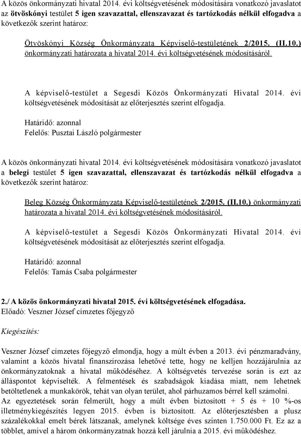 Képviselő-testületének 2/2015. (II.10.) önkormányzati határozata a hivatal 2014. évi költségvetésének módosításáról. A képviselő-testület a Segesdi Közös Önkormányzati Hivatal 2014.