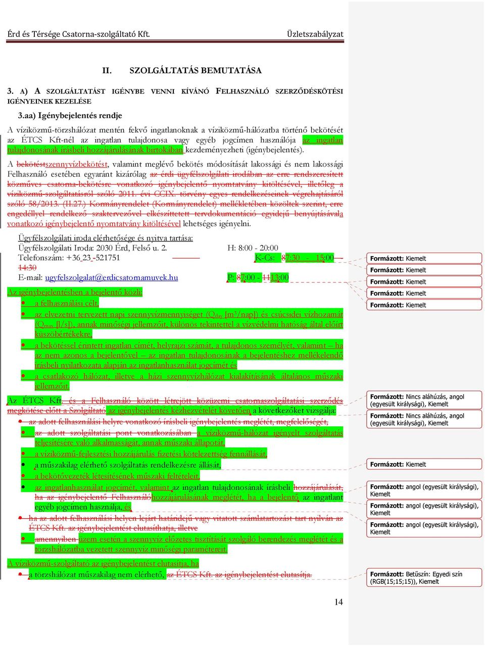 ingatlan tulajdonosának írásbeli hozzájárulásának birtokában kezdeményezheti (igénybejelentés).