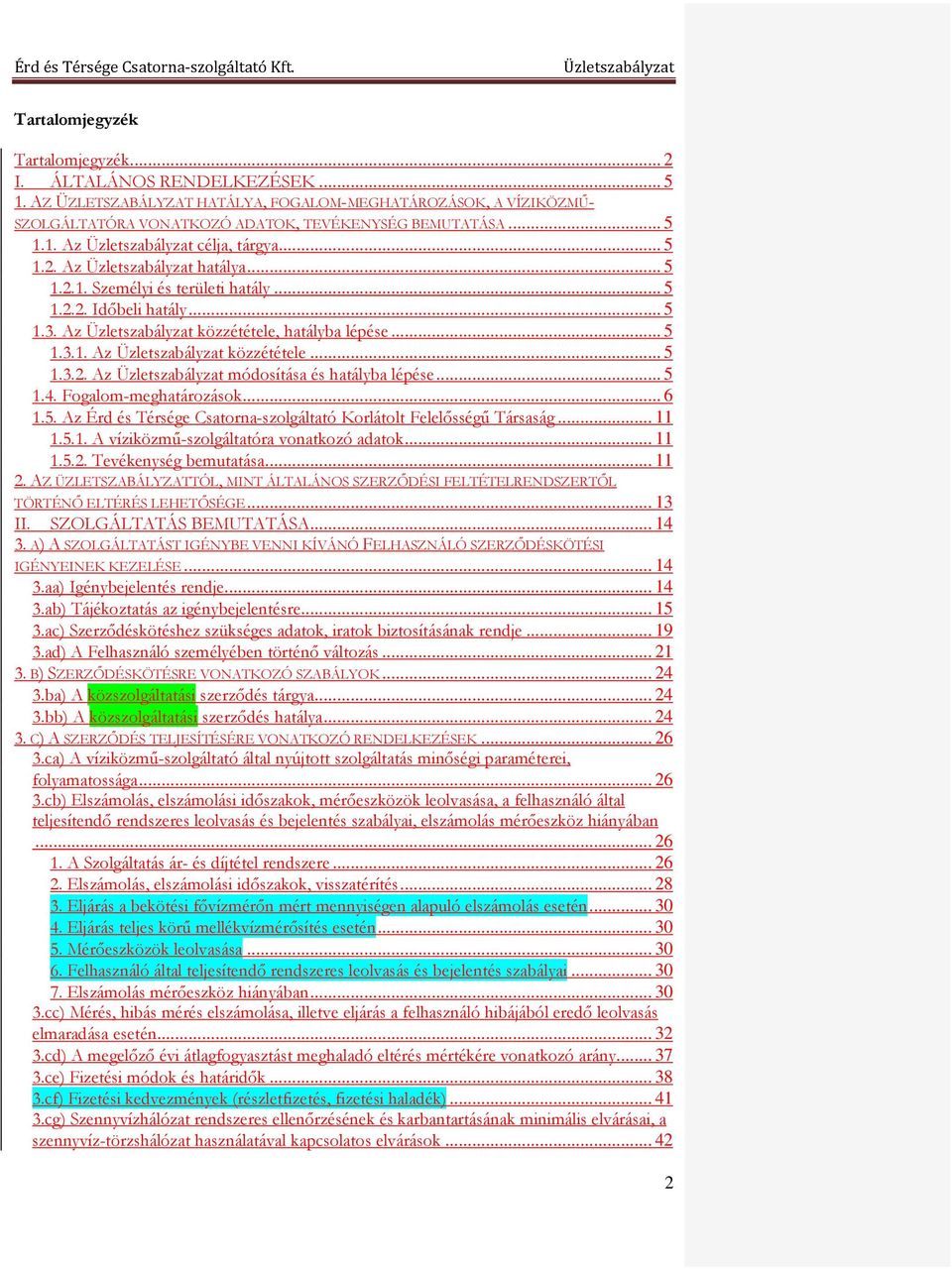 .. 5 1.4. Fogalom-meghatározások... 6 1.5. Az Érd és Térsége Csatorna-szolgáltató Korlátolt Felelősségű Társaság... 11 1.5.1. A víziközmű-szolgáltatóra vonatkozó adatok... 11 1.5.2.