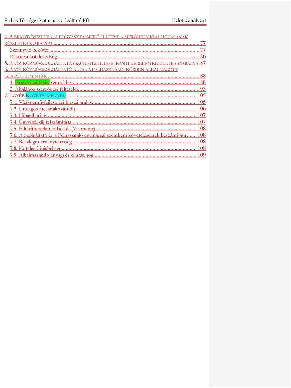 .. 88 2. Általános szerződési feltételek... 93 7. EGYÉB KÖVETELMÉNYEK... 105 7.1. Víziközmű-fejlesztési hozzájárulás... 105 7.2. Utólagos rácsatlakozási díj... 106 7.3. Hibaelhárítás... 107 7.4.