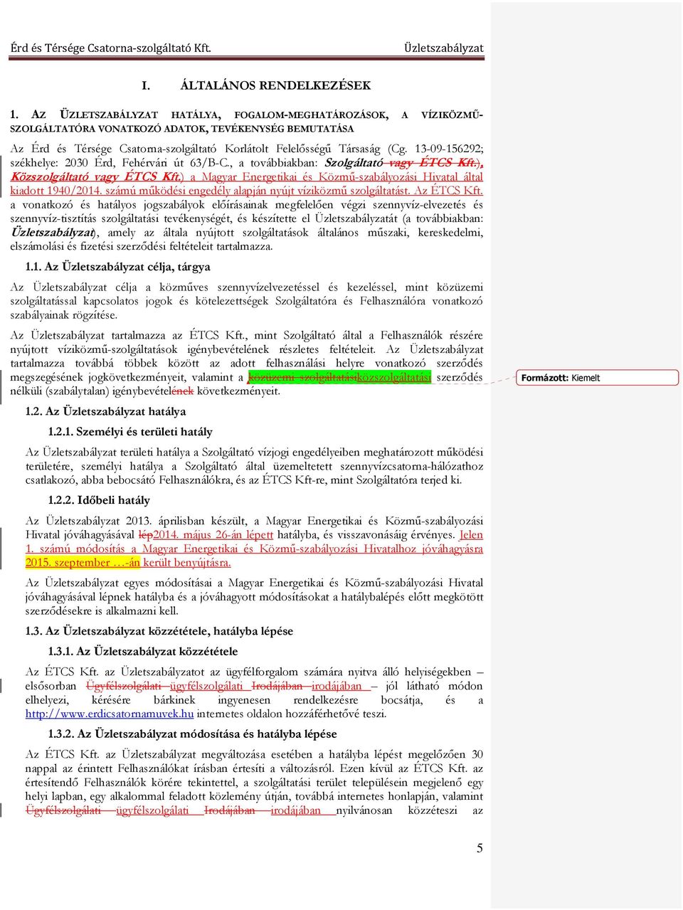 13-09-156292; székhelye: 2030 Érd, Fehérvári út 63/B-C., a továbbiakban: Szolgáltató vagy ÉTCS Kft.), Közszolgáltató vagy ÉTCS Kft.