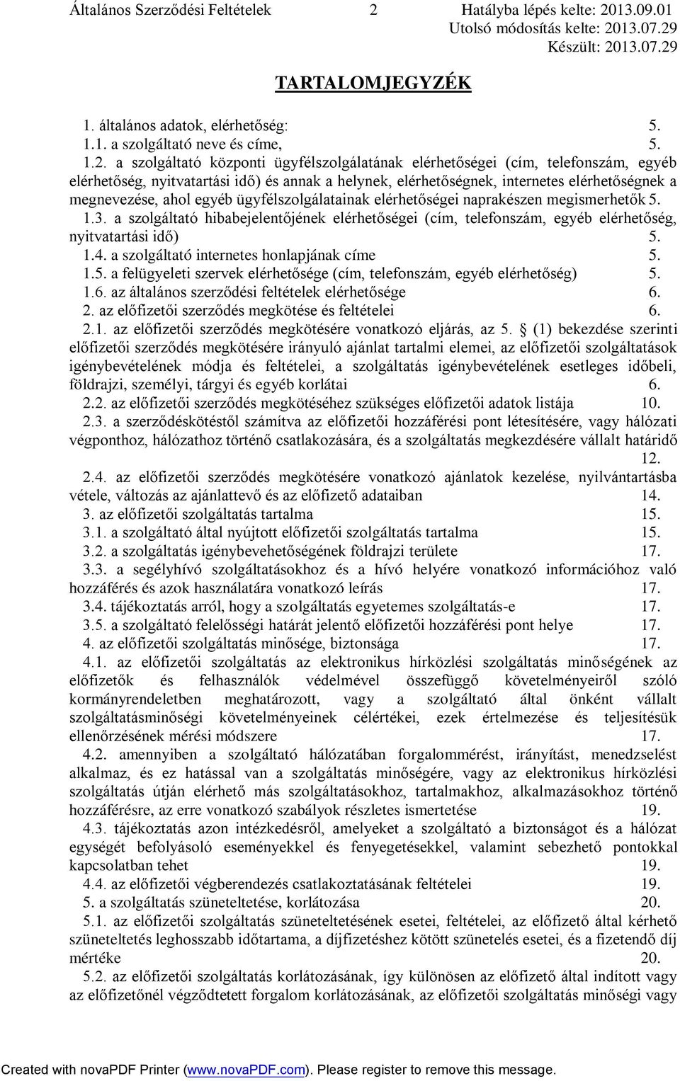 13.09.01 TARTALOMJEGYZÉK 1. általános adatok, elérhetőség: 5. 1.1. a szolgáltató neve és címe, 5. 1.2.