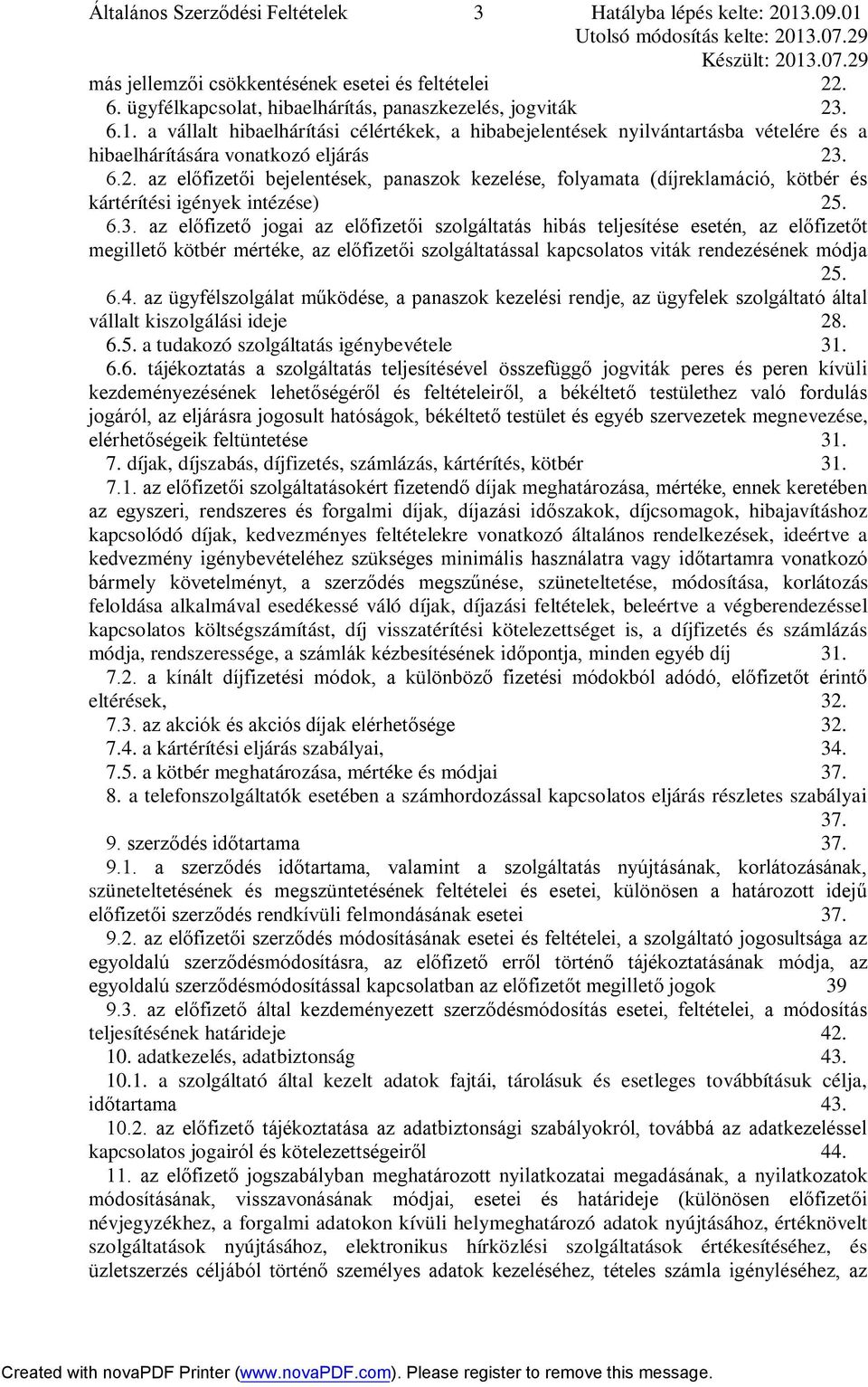 az előfizető jogai az előfizetői szolgáltatás hibás teljesítése esetén, az előfizetőt megillető kötbér mértéke, az előfizetői szolgáltatással kapcsolatos viták rendezésének módja 25. 6.4.