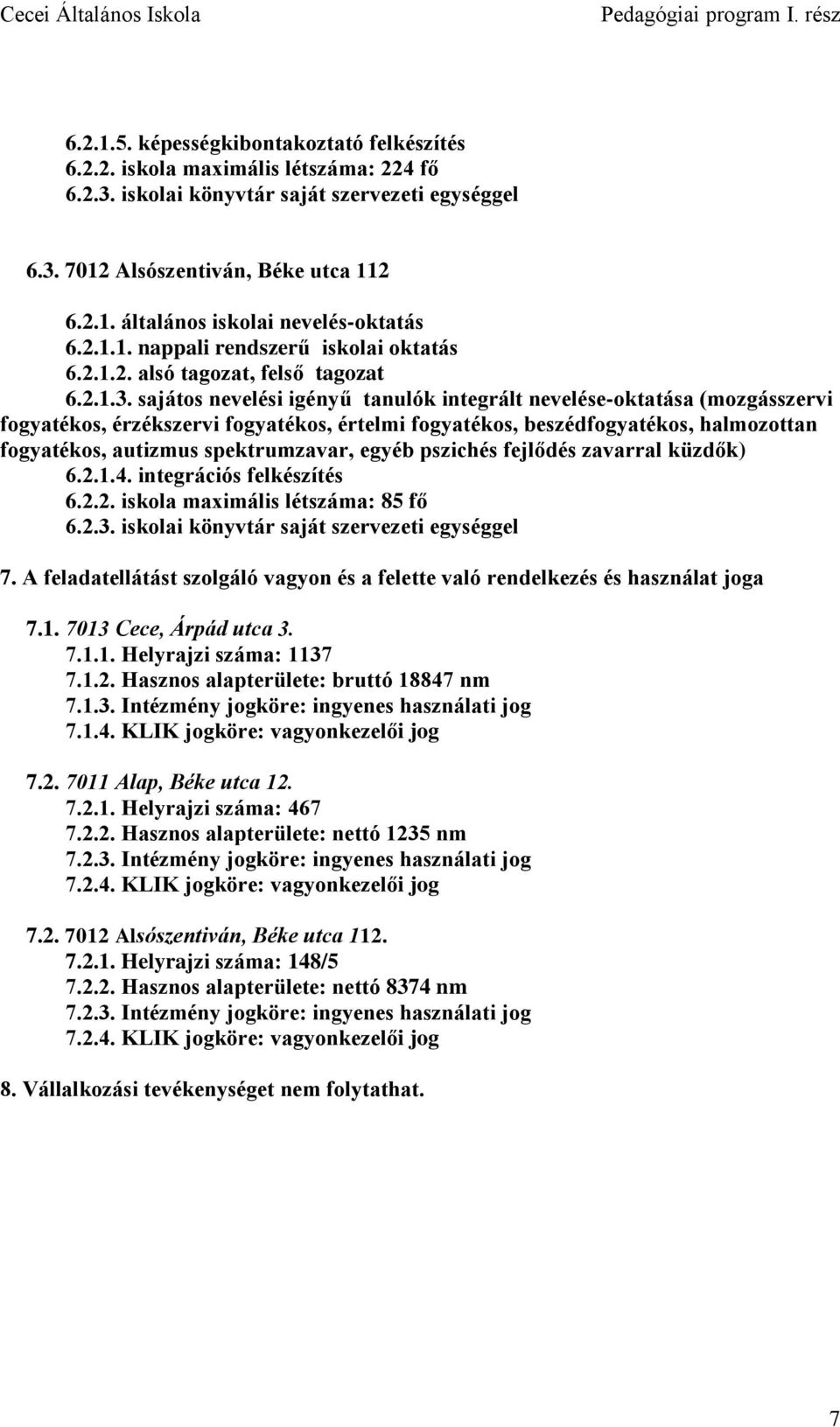 sajátos nevelési igényű tanulók integrált nevelése-oktatása (mozgásszervi fogyatékos, érzékszervi fogyatékos, értelmi fogyatékos, beszédfogyatékos, halmozottan fogyatékos, autizmus spektrumzavar,