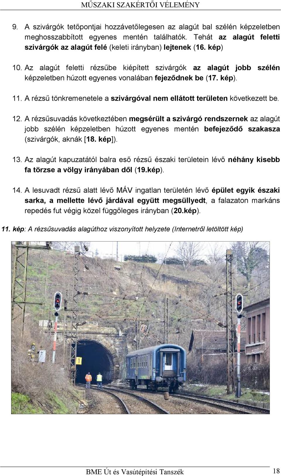 Az alagút feletti rézsűbe kiépített szivárgók az alagút jobb szélén képzeletben húzott egyenes vonalában fejeződnek be (17. kép). 11.